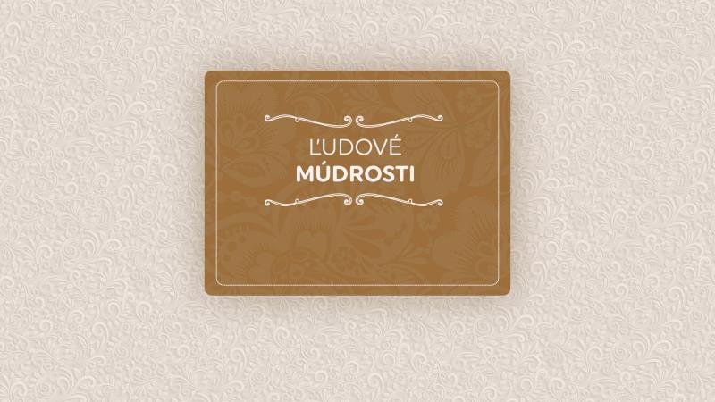 ĽUDOVÉ MÚDROSTI